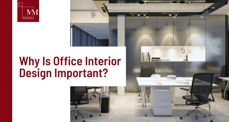 Why Is Office Interior Design Important? - MM Design Studio